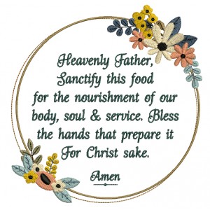Heavenly Father Sanctify This Food For The Nourishment of Our Body Soul And Service. Bless The Hands That Prepare It For Christ Sake Amen Religious Filled Machine Embroidery Design Digitized Pattern